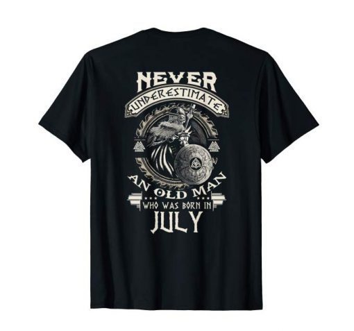 Never Underestimate Old Man Born In July Birthday Tees