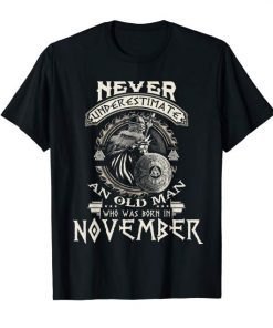 Never Underestimate Old Man Born In November Birthday Tee Shirts