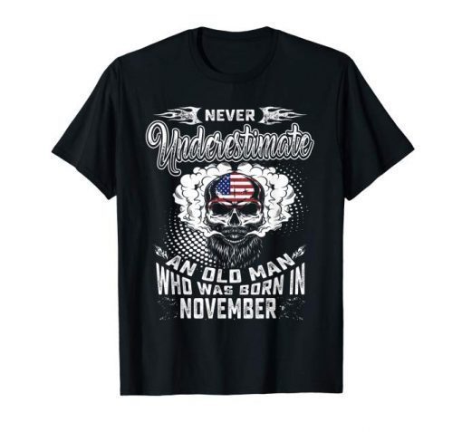 Never Underestimate Old Man Who Was Born In November Tshirt