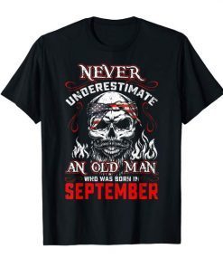Never Underestimate Old Man Who Was Born In September Tee Shirt
