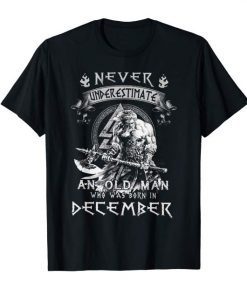 Never underestimate an old man who was born in December T SHIRT
