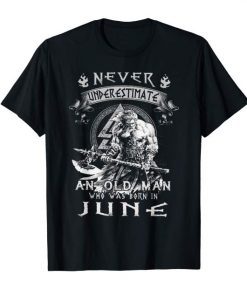 Never underestimate an old man who was born in June t-shirt