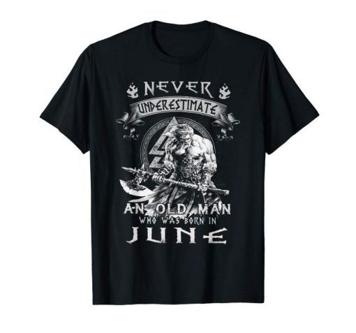 Never underestimate an old man who was born in June t-shirt