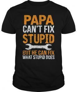 Papa Can't Fix Stupid Father's Day T-Shirt