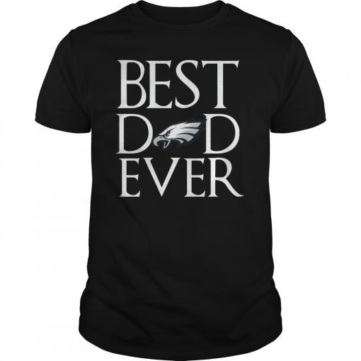 Philadelphia Eagles Best Dad Ever T-Shirt Father's Day Gifts