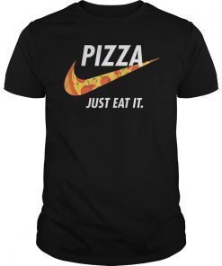 Pizza Just Eat It T-Shirt Pizza Lover T-Shirt