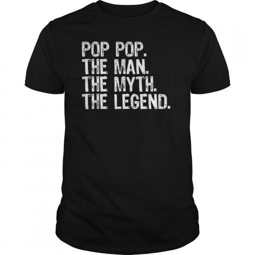 Pop-Pop The Man The Myth The Legend Daddy Gift T-Shirt
