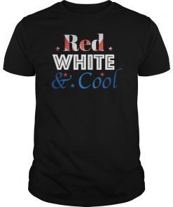 Red White and Cool! Mom Dad Family or Kids Style 4th of July Gift T-Shirt