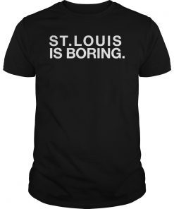 St. Louis Is Boring Chicago Cubs Tee Shirt