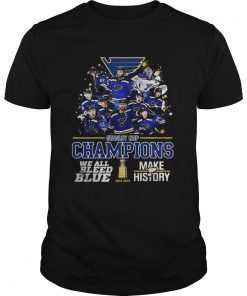 Stanley Cup Champions We All Bleed Blue Make History T-Shirt