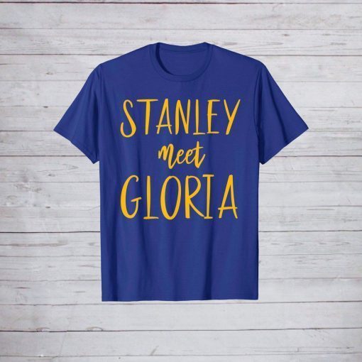 Stanley Meet Gloria Shirt Fan Gift Unisex Tee Shirts Crew Neck Finally