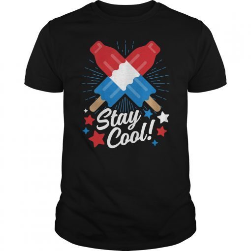 Stay Cool Popsicle Funny 4th Of July Independence Day Gift T-Shirt