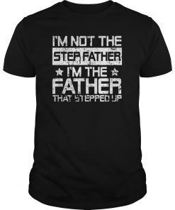 Step Dad Father That Stepped Up Fathers Day Shirt Gifts