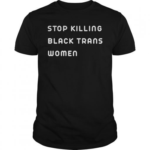 Stop Killing Black Trans Women T-Shirt