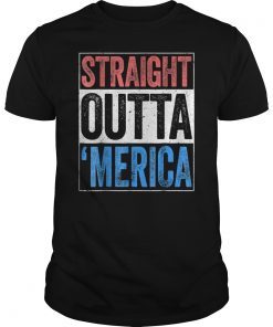 Straight Outta Merica T-Shirt 4th of July Gift Shirt