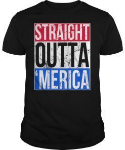 Straight Outta Merica T-Shirt 4th of July Great Quote