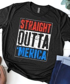 Straight Outta Merica T-Shirt 4th of July T-Shirt