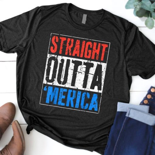 Straight Outta Merica T-Shirt 4th of July T-Shirt