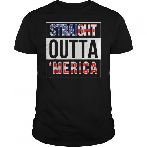 Straight Outta Merica T-Shirt Funny 4th of July T-Shirt Gift