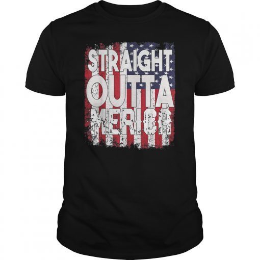 Straight Outta Merica Tee 4th of July american flag Gift T-Shirt