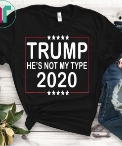 TRUMP He's not my type Trump 2020 T-shirt