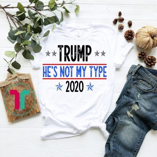 TRUMP He's not my type Trump Tshirt