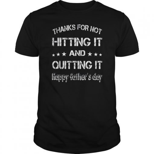 Thanks for not hitting it and quitting it T-Shirt T-Shirt