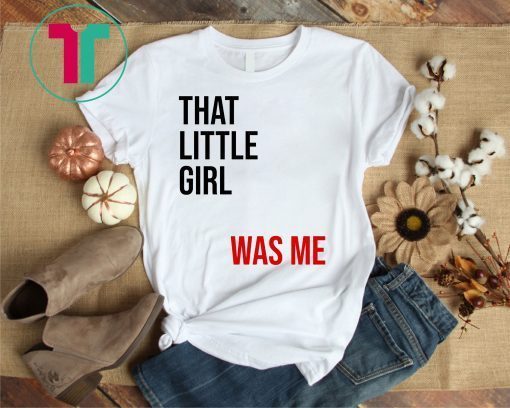 That Little Girl Was Me Shirt Political Shirt Democrats