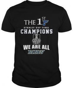 The 1st Stanley Cup Final Champions we are all Blues shirt