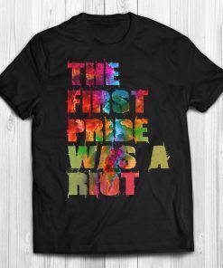 The First Pride Was A Riot Pride Parade Shirt NYC 50th Anniversary LBGTQ Rights Rainbow Flag Gift Shirt For Gay Lesbian Bi Transgender