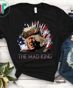 The Mad King Throne Anti-Trump AF RESIST Tee Shirt