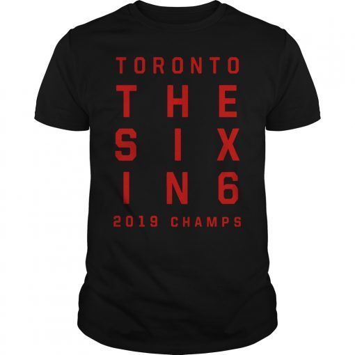 The Six In 6 Toronto Basketball 2019 Champions Tee Shirt