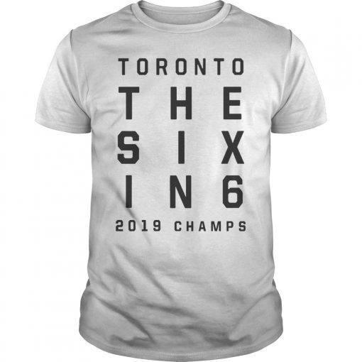 The Six In 6 Toronto Basketball 2019 Champions T-Shirt