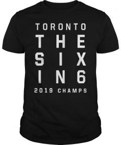 The Six In 6 Toronto Basketball 2019 Champs Shirt