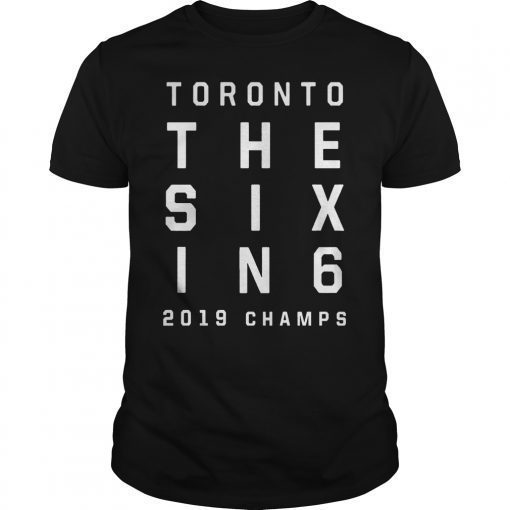 The Six In 6 Toronto Basketball 2019 Champs Shirt