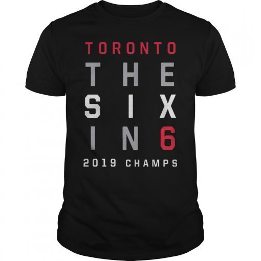 The Six In 6 Toronto Basketball 2019 Champs Tee Shirt