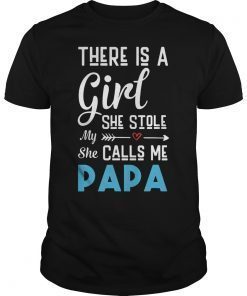 There Is A Girl Stole She Calls Me Papa Father's Day T-Shirts