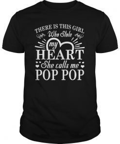 There Is This Girl Who Stole My Heart She Calls Me Pop Pop Tee Shirt
