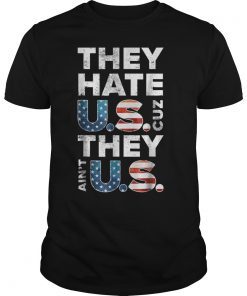 They Hate U.S. Cuz They Aint U.S. Patriotic American ShirtThey Hate U.S. Cuz They Aint U.S. Patriotic American Shirt