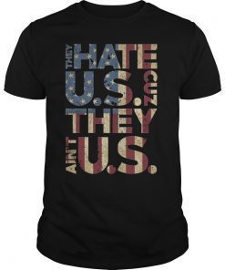 They Hate U.S. Cuz They Aint U.S. Shirt. They Hate Us Tee.