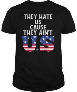 They Hate Us Cause They Ain't US Patriotic 4th of July Gift T-Shirt