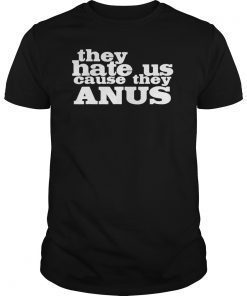 They Hate Us Cuz They Ain't Us Shirts
