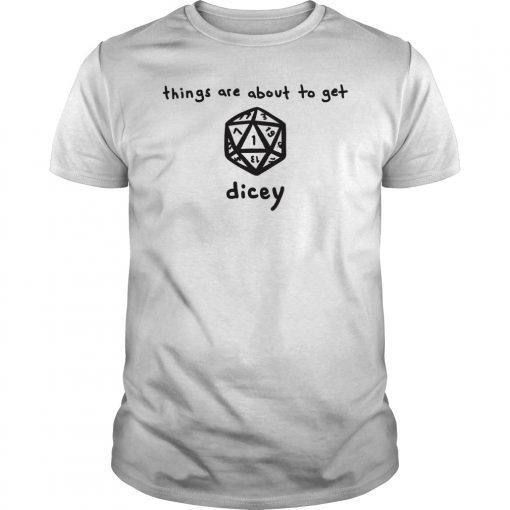 Things Are About To Get Dicey Role T-Shirt