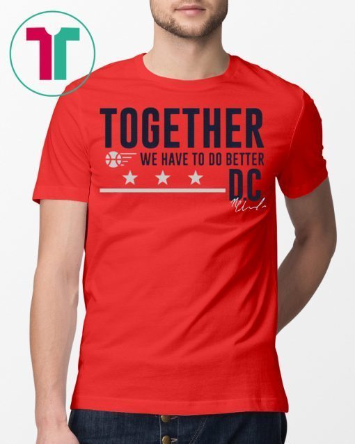 Together We Have To Do Better D.C. Shirt