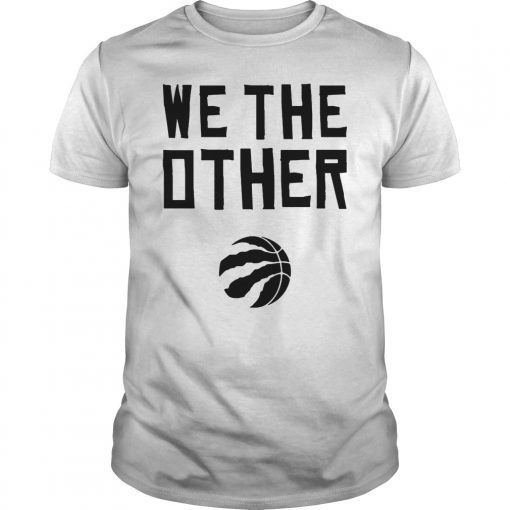 Toronto Raptors We The Other NBA Champions 2019 Tee Shirt