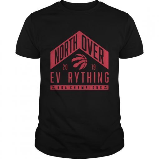 Toronto Raptors north over everything NBA champions 2019 Tshirt