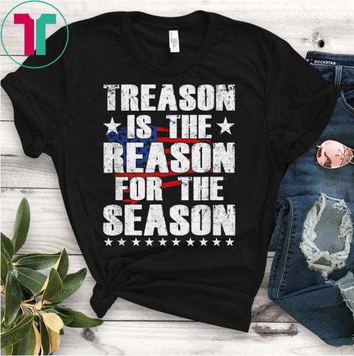 Treason Is The Reason For The Season 4th Of July America T-Shirt