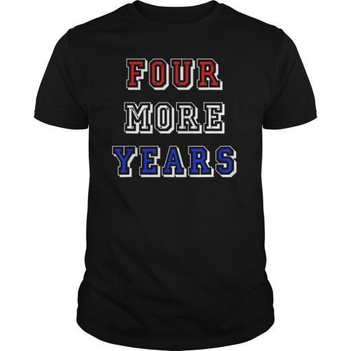 Trump Four More Years 2020 Election Campaign T-Shirt