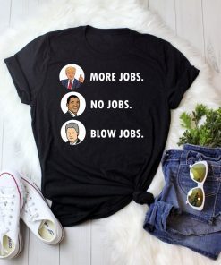 Trump More Jobs Obama No Jobs Bill Clinton Blow Jobs T-shirt, tee for men, women, dad, father, mom, mother, grandma