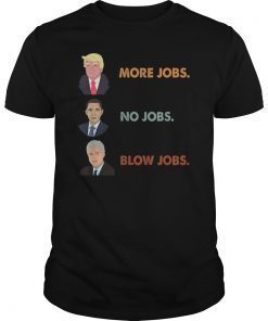 Trump More Jobs Obama No Jobs Clinton Blow Jobs Funny Shirt